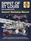 Spirit of St Louis Owners Workshop Manual: Charles A. Lindberghs famous transatl