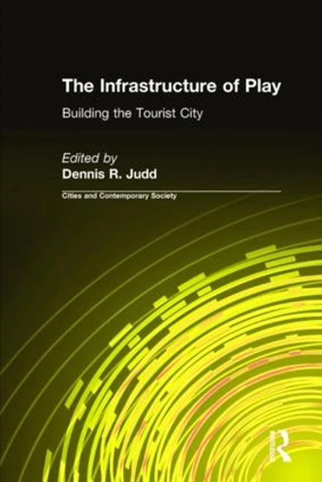 The Infrastructure of Play: Building the Tourist City by Dennis R. Judd (English - Image 1 of 1