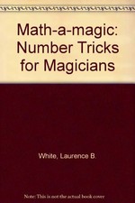 MATH-A-MAGIC: NUMBER TRICKS FOR MAGICIANS By Laurence B. White & Ray Broekel VG+