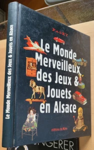 Le Monde Merveilleux des Jouets en Alsace PASKY éd du Rhin 1997 - Foto 1 di 12