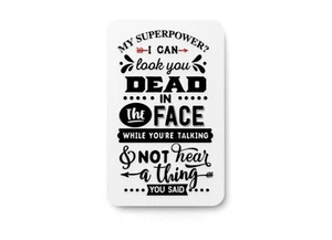 My Superpower I Can Dead In The Face | Funny sign For Home or Office - Picture 1 of 4