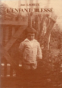 L'ENFANT BLESSÉ + PÉRIGORD + Jean LAGRÈZE = autobiographie - Picture 1 of 1