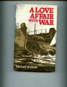  A LOVE AFFAIR WITH WAR. ,M Hoyland ( LCT at Normandy)  1st UK  HB dj, VG - Picture 1 of 2