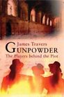 Gunpowder: The Players Behind the Plot by Travers, James Hardback Book The Cheap