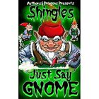 Just Say Gnome Shingles   Paperback New Dragons Author 31 10 2019