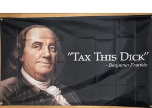 The Original Ben Franklin "Tax This Dick" Quote 3x5 Feet Flag Banner Free Ship - Picture 1 of 1