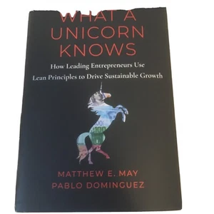 What a Unicorn Knows : How Leading Entrepreneurs Use Lean Principles to Drive... - Picture 1 of 6