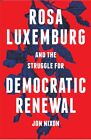 Rosa Luxemburg And The Struggle For Democratic Renewal, Hardcover By Nixon, J...