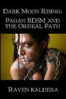 Raven Kaldera Dark Moon Rising: Pagan BDSM & the Ordeal Path (Paperback)