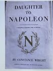 Daughter To Napoleon by Constance Wright; First Edition; 1961