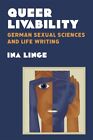 Queer Livability : German Sexual Sciences and Life Writing, Paperback by Ling...