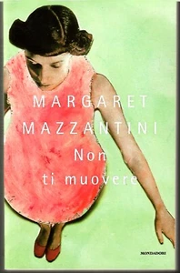 Non ti muovere di Margaret Mazzantini ed. Mondadori (2018) - Foto 1 di 1