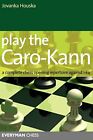 Jovanka Houska   Play The Caro Kann  A Complete Chess Opening Reperto   J555z