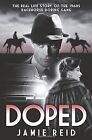 Doped: The Real Life Story of the 1960s Racehorse Doping Gang, Jamie Reid, Used;