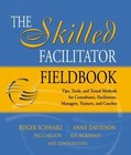 The Skilled Facilitator Fieldbook: Tips, Tools, And Tested Methods For Consultan
