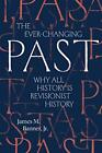 Ever-Changing Past: Why All History Is Revisionist History