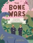 The Bone Wars: The True Story of an Epic Battle to Find Dinosaur Fossils by Jane