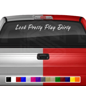 LOOK PRETTY PLAY DIRTY Decal Sticker Windshield Window Vinyl Graphic Car Truck - Picture 1 of 3