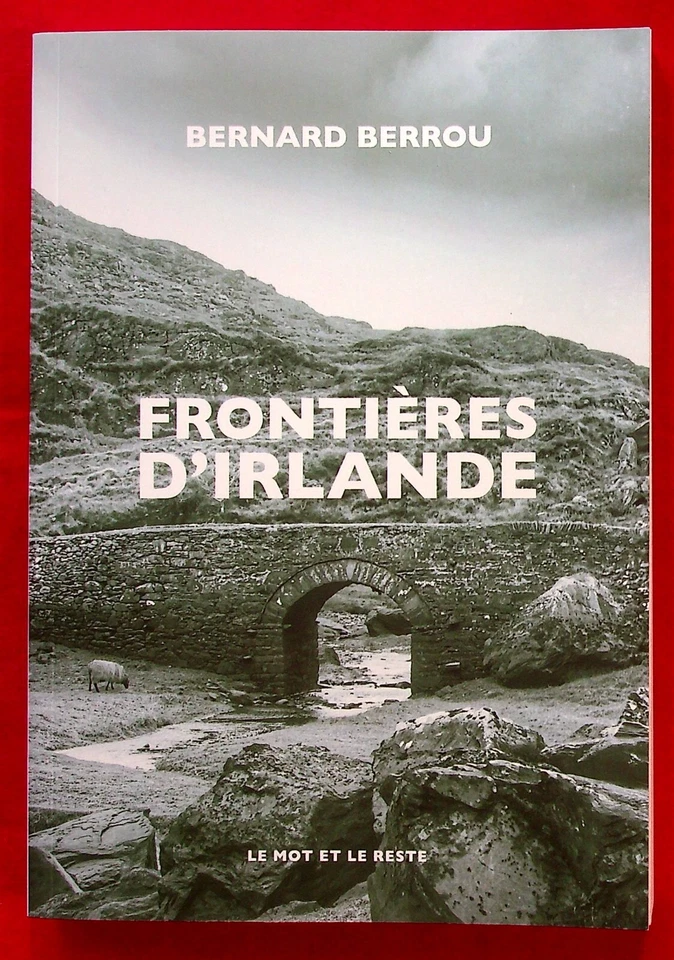 FRONTIERES D'IRLANDE - RECITS DE VOYAGE - BERNARD BERROU - 10/2022 - Photo 1/1