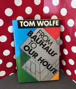 Tom Wolfe From Bauhaus to Our House 1st Ed 1st Printing HC w/ DJ 1981 - Imagen 1 de 21