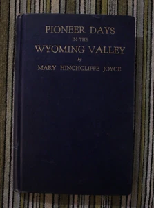 Pioneer Days in the Wyoming Valley by Mary Hinchcliffe Joyce 1928 - Picture 1 of 10
