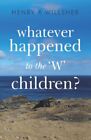  Whatever Happened to the W Children by Henry R Willsher  NEW Paperback  softbac