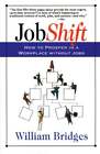 Jobshift How To Prosper In A Workplace Without Jobs By Phd Bridges William