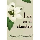 Luz en el claustro by Diana Coronado (Paperback, 2021) - Paperback NEW Diana Cor