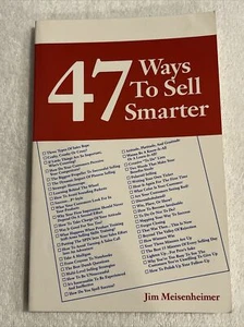47 Ways to Sell Smarter by Jim Meisenheimer (1996, Trade Paperback) - Picture 1 of 1