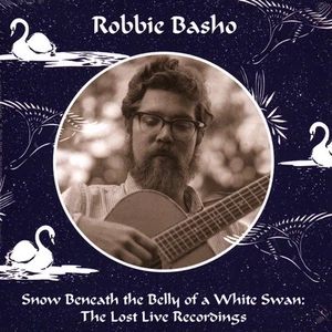Robbie Basho - Snow Beneath The Belly Of A White Swan: Th (2024 - US - Original) - Bild 1 von 2