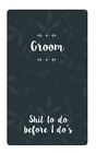 Groom Shit To Do Before I Do's: Small Blank Journal for Wedding Planning and Not