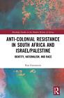 Anti-Colonial Resistance in South Africa and Israel/Palestine: Identity, Nationa