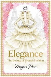 Elegance: The Beauty of French Fashion [Megan Hess: The Masters of Fashion] Hess