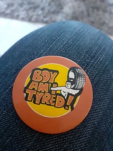 Insignia vintage de Boy Am I Tyred - Imagen 1 de 2
