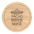Nacho Average Nurse Round Chopping Cheese Board Worlds Best Hospital Awesome