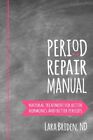 Period Repair Manual: Natural Treatment for Better Hormone... by Briden ND, Lara