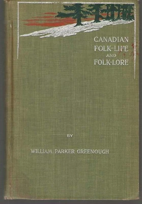 1897 Canadian Folk-Life and Folk-Lore by William Greenough, CANADA History, 1st - Image 1 of 2