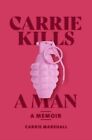 Carrie Marshall - Carrie Kills A Man   A Memoir - New Paperback - J245z