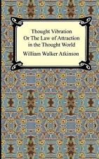 Thought Vibration, or The Law of Attraction in the Thought World by William Walk