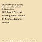 NYC Peach Chrysler building  blank  Journal $ir Michael designer edition: NYC Pe