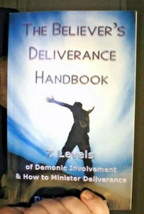 The Believer's Deliverance Handbook : 7 Levels of Demonic Involvement and How... - Picture 1 of 2
