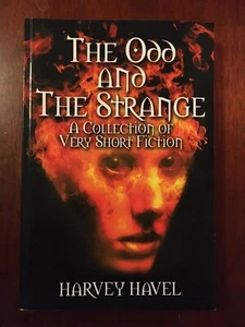 The Odd and The Strange A Collection of Very Short Fiction Harvey Havel S/C Book - Picture 1 of 4