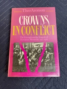 CROWNS IN CONFLICT: TRIUMPH AND TRAGEDY OF EUROPEAN By Theo Aronson - Hardcover - Bild 1 von 11