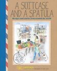 A Suitcase and a Spatula: Recipes and stories from around the world-Tori Haschk