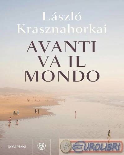 9788830119352 Laszlo Krasznahorkai Avanti va il mondo Bompiani