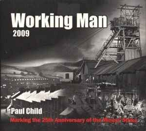 Paul Child - Working Man 2009 25th Anniversary Miners' Strike (CD Single 2009) - Picture 1 of 1