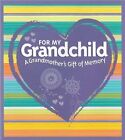 FOR MY GRANDCHILD A GRANDMOTHER'S GIFT OF MEMORY By Paige Gilchrist - Hardcover
