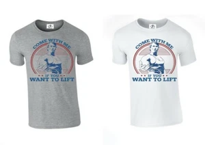 Come With Me If You Want To Lift Terminator Arnold Schwarzenegger (LIFT, TSHIRT) - Picture 1 of 3