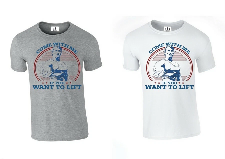 Come With Me If You Want To Lift Terminator Arnold Schwarzenegger (LIFT, TSHIRT)