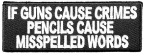 IF GUNS CAUSE CRIMES PENCILS CAUSE MISSPELLED WORDS PATCH 2ND SECOND AMENDMENT - Imagen 1 de 2